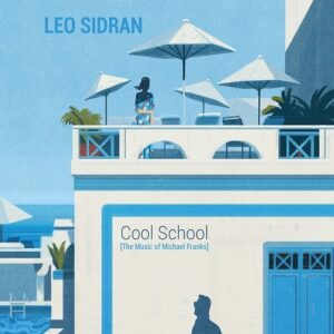 Cool School (The Music of Michael Franks) - Leo Sidran