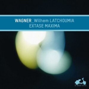 Richard Wagner: Extase Maxima - Wilhem Latchoumia