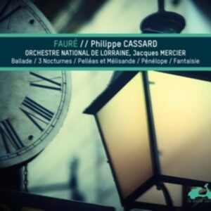 Fauré: Ballade, 3 Nocturnes, Pelléas et Mélisande, Pénélope, Fantaisie - Philippe Cassard
