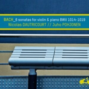 Bach: Six Sonatas For Violin & Piano BWV 1014-1019 - Nicolas Dautricourt