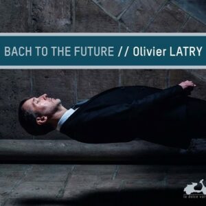 Bach To The Future - Olivier Latry