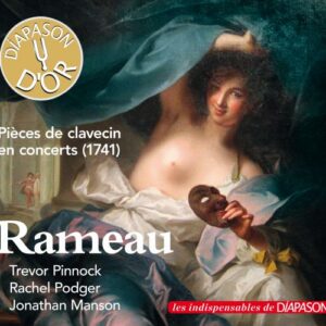 Rameau : Pièces de clavecin en concerts (1741). Pinnock, Podger, Manson.