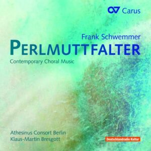 Frank Schwemmer: Perlmuttfalter : Contemporary Choral Music - Athesinus Consort Berlin / Bresgott