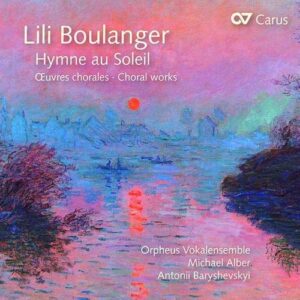 Lili Boulanger: Hymne Au Soleil, Choral Works - Antonii Baryshevskyi