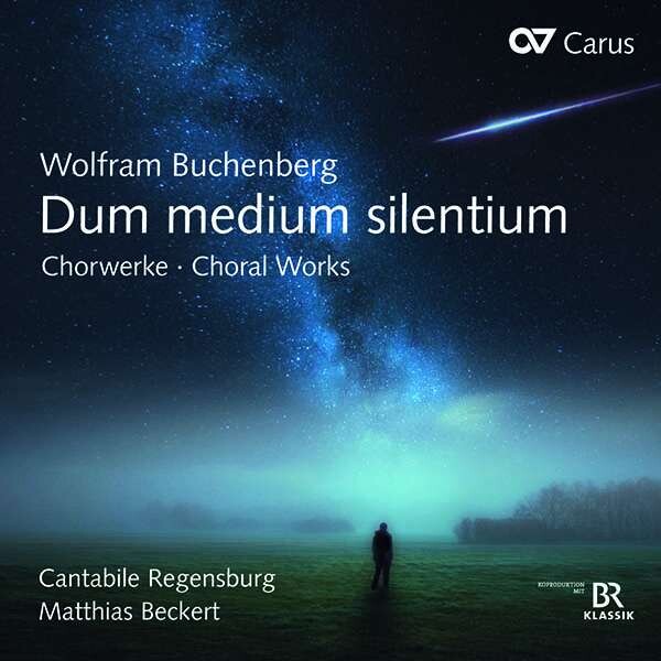 Wolfram Buchenberg: Dum Medium Silentium, Choral Works - Cantabile Regensburg