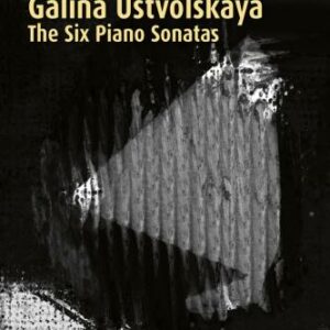 Ustvolskaya : The Precise Music of Galina Ustvolskaya - Les Six sonates pour piano. Lubimov.