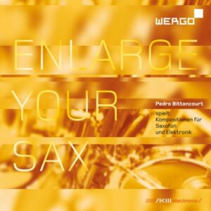 Enlarge your sax : Compositions pour saxophone et électronique. Bittencourt.