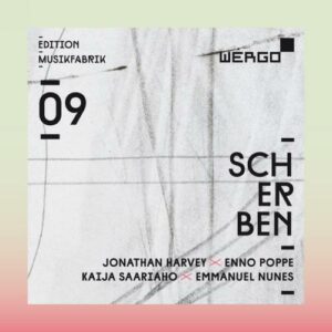 MusikFabrik Edition 9. Scherben. Harvey, Poppe, Saariaho, Nunes.