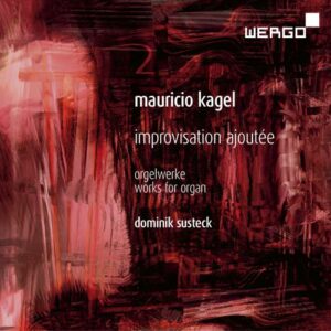 Mauricio Kagel : Improvisations ajoutée, œuvres pour orgue. Susteck.