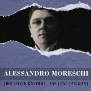 Der Letzte Kastrat (The Last Castrato) - Moreschi