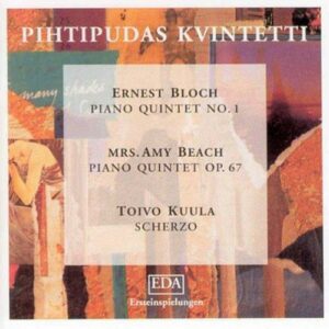 Bloch, Beach, Kuula : Quintettes pour piano. Quintette Pihtipudas.
