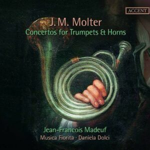 Johann Melchior Molter: Concertos For Trumpets & Horns - Jean-Francois Madeuf