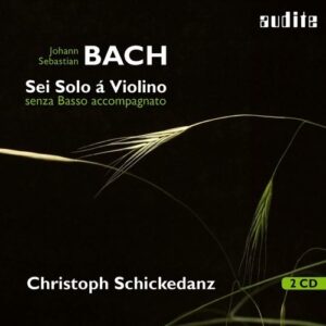 Bach: Sonatas & Partitas for solo violin BWV1001-1006 - Christoph Schickedanz