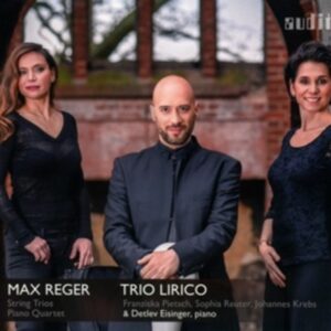 Reger: String Trios And Piano Quartet - Trio Lirico