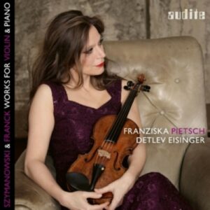 Franck / Szymanowski: Works For Violin & Piano - Franziska Pietsch