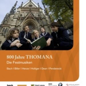 Bach / Penderecki / Dean / Holliger / Biller / Henze: 800 Jahre Thomana - Die Festmusiken - Thomanerchor Leipzig