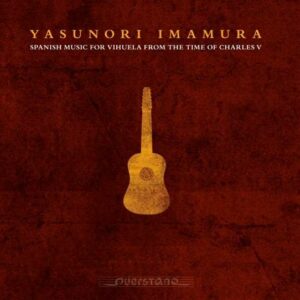 Spanish Music For Vihuela From The Time Of Charles V - Yasunori Imamura