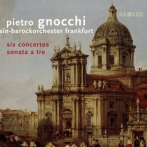 Pietro Gnocchi: Six Concertos & Sonatan A Tre - Main-Barockorchester Frankfurt