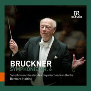 Bruckner: Symphony No. 6 A Major - Bernard Haitink