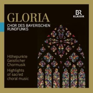 Gloria: Highlights of Choral Sacred Music - Chor Des Bayerischen Rundfunk
