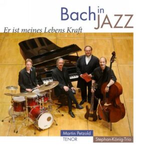 Martin Petzold & Stephan-König-Trio : Bach in Jazz.