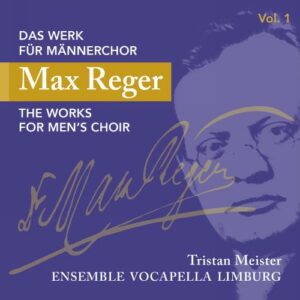 Reger : L'œuvre pour chœur d'hommes, vol. 1. Meister.