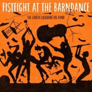 Fist Fight At The Barndance - The Gareth Lockrane Big Band