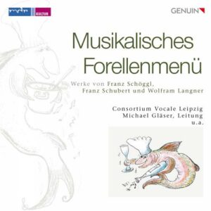 Musikalisches Forellenmenü : Schubert, Schöggl et Langner. Gläser.