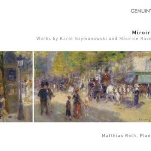 Szymanowski / Ravel: Miroirs - Matthias Roth