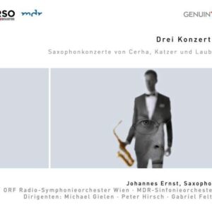 Cerha / Katzer / Lauba: Drei Konzerte (for Saxophone) - Johannes Ernst