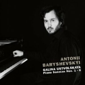 Ustvolskaya: Piano Sonatas Nos. 1-6 - Antonii Baryshevskyi