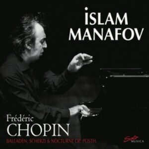 Frederic Chopin: Chopin: Balladen,  Scherzi &Nocturne. - Islam Manafov