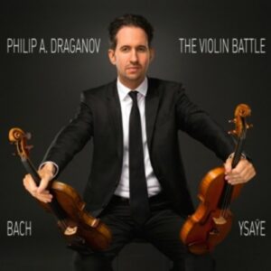 Bach / Ysaye: The Violin Battle - Philip A. Draganov