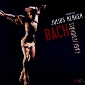 Bach: 6 Cello Suites / Cage: Chorales - Julius Berger