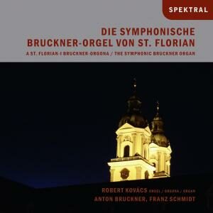 Schmidt, Franz; Bruckner, Anton: The Symphonic Bruckner-Organ / St F