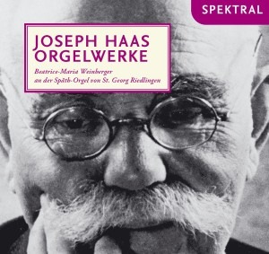 Haas, Joseph (1879-1960): Haas: Orgelwerke
