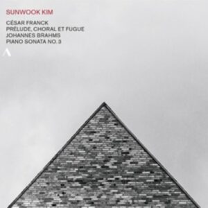 Brahms Franck: Prelude,  Choral Et Fugue,  Piano Sonata - Sunwook Kim