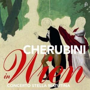 Cherubini In Wien - Concerto Stella Matutina