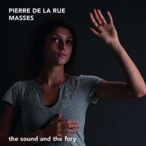 Pierre De La Rue: Masses Vol.2 - The Sound And The Fury
