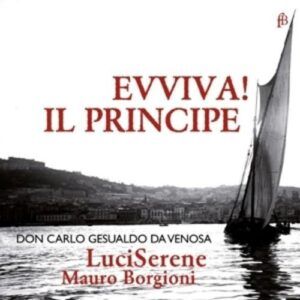 Carlo Gesualdo: Evviva! El Principe Madrigals - Luciserene