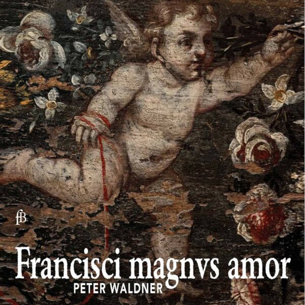 Francisci Magnus Amor - Peter Waldner