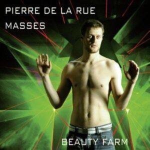 Pierre De La Rue: Masses - Beauty Farm