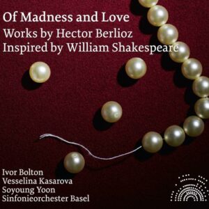 Berlioz, Hector: Of Madness And Love