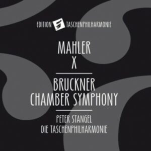 Bruckner: Chamber Symphony / Mahler: Symphony No. 10 - Die Taschenphilharmonie (Pocket Philharmonic Orchestra)