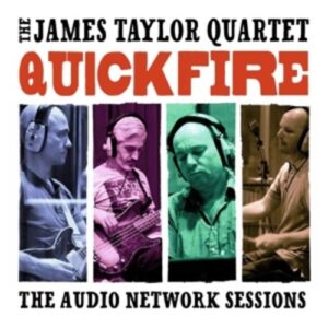 Quick Fire: The Audio Network Sessions - The James Taylor Quartet