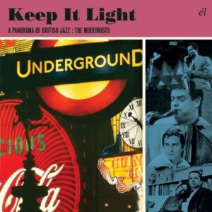 Keep It Light: A Panorama of British Jazz - the Modernists