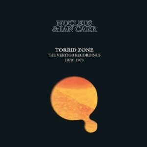 Torrid Zone, The Vertigo Recordings 1970-75 - Nucleus