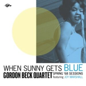 When Sunny Gets Blue: Spring 68 Sessions - Gordon Beck Quartet