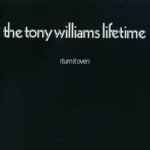 Turn It Over - Tony Williams Lifetime