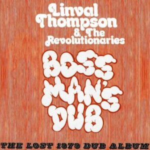 Boss Man's Dub: The Lost 1979 Dub Album - Linval Thompson
